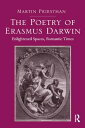 The Poetry of Erasmus Darwin Enlightened Spaces, Romantic Times【電子書籍】 Martin Priestman