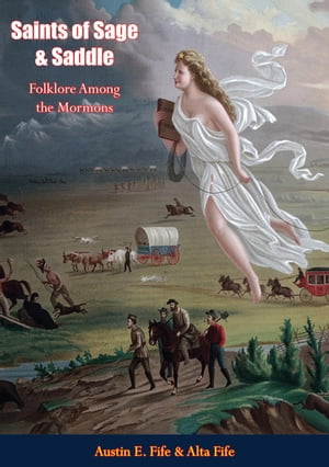 Saints of Sage & Saddle Folklore Among the Mormons【電子書籍】[ Austin E. Fife ]