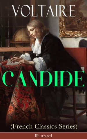 CANDIDE (French Classics Series) - Illustrated Including Biography of the Author and Analysis of His Works【電子書籍】 Voltaire