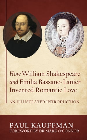 How William Shakespeare and Emilia Bassano-Lanier Invented Romantic Love