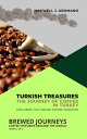 Turkish Treasures: The Journey of Coffee in Turkey: Exploring the Turkish Coffee...