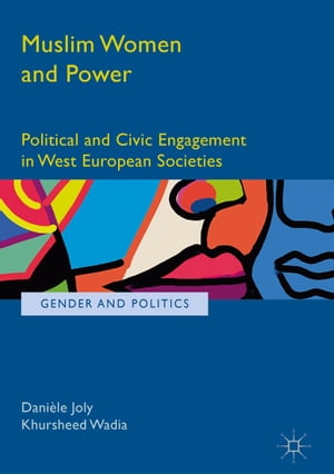 Muslim Women and Power Political and Civic Engagement in West European Societies【電子書籍】 Khursheed Wadia