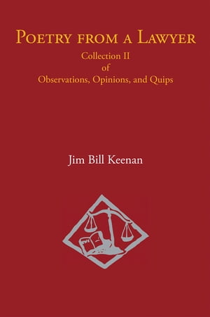 Poetry from a Lawyer Collection Ii of Observations, Opinions, and Quips【電子書籍】[ Jim Bill Keenan ]