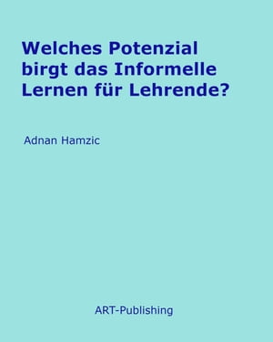 Welches Potenzial birgt das Informelle Lernen f r Lehrende 【電子書籍】 Adnan Hamzic