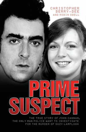 Prime Suspect - The True Story of John Cannan, The Only Man the Police Want to Investigate for the Murder of Suzy Lamplugh【電子書籍】[ Christopher Berry-Dee ]