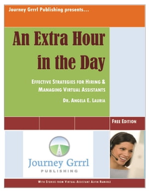 An Extra Hour in the Day: Effective Strategies for Hiring & Managing a Virtual Assistant