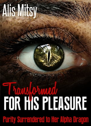 Transformed for His Pleasure: Purity Surrendered to Her Alpha Dragon