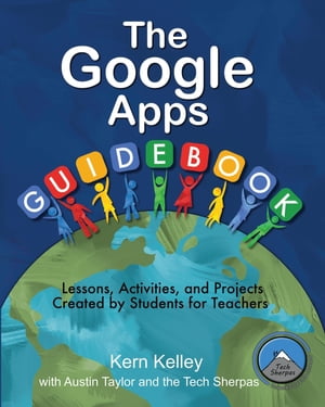 The Google Apps Guidebook Lesson, Activities and Projects Created by Students for Teachers【電子書籍】[ Kern Kelly ]