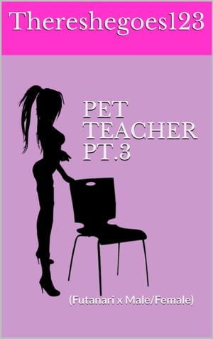 Pet Teacher pt.3 (Futa on Male/Female)