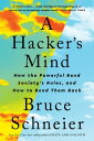 A Hacker's Mind: How the Powerful Bend Society's Rules, and How to Bend them Back【電子書籍】[ Bruce Schneier ]