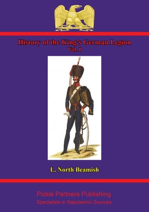 History Of The King’s German Legion Vol. I