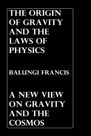 ŷKoboŻҽҥȥ㤨The Origin of Gravity and the Laws of Physics A new view on gravity and the cosmosŻҽҡ[ Balungi Francis ]פβǤʤ146ߤˤʤޤ