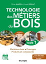 Technologie des m?tiers du bois - Tome 1 - 3e ?d. Mat?riaux bois - Ouvrages - Produits et composants