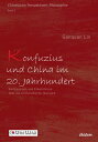 Konfuzius und China im 20. Jahrhundert Kontroversen und Erkenntnisse ?ber die konfuzianische Ideologie