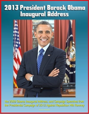 2013 President Barack Obama Inaugural Address, the 2009 Obama Inaugural Address, and Campaign Speeches from the Presidential Campaign of 2012 Against Republican Mitt RomneyŻҽҡ[ Progressive Management ]