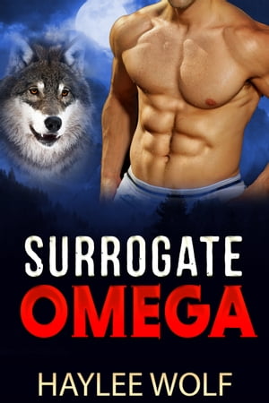 Surrogate Omega【電子書籍】[ Haylee Wolf ]