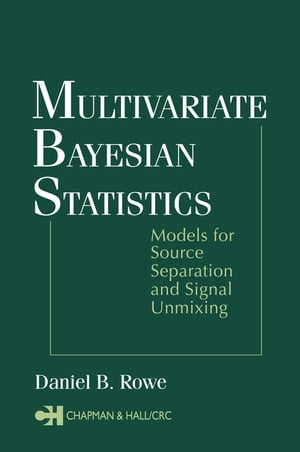 Multivariate Bayesian Statistics Models for Source Separation and Signal UnmixingŻҽҡ[ Daniel B. Rowe ]