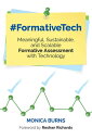 FormativeTech Meaningful, Sustainable, and Scalable Formative Assessment With Technology【電子書籍】 Monica Burns