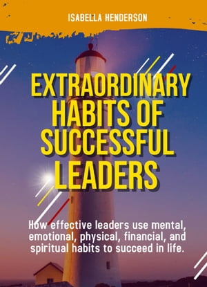 EXTRAORDINARY HABITS OF SUCCESSFUL LEADERS