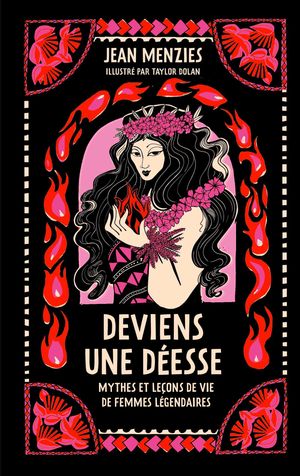 Deviens une d?esse Mythes et le?ons de vie de femmes l?gendaires