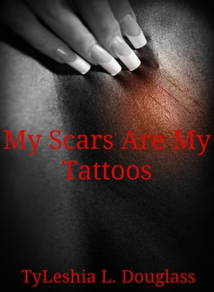 My Scars Are My Tattoos