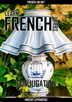 Learn French Verbs - Conjugation【電子書籍】[ Vincent Lefrancois ]