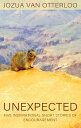 Unexpected: Five Inspirational Short Stories of Encouragement【電子書籍】 Jozua van Otterloo