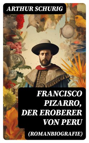 ŷKoboŻҽҥȥ㤨Francisco Pizarro, der Eroberer von Peru (Romanbiografie Nach den alten Quellen erz?hlt von Arthur SchurigŻҽҡ[ Arthur Schurig ]פβǤʤ300ߤˤʤޤ