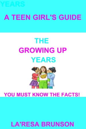 A Teen Girls Guide: The Growing Up YearsŻҽҡ[ La'Resa Brunson ]