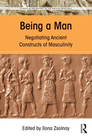 Being a Man Negotiating Ancient Constructs of Masculinity