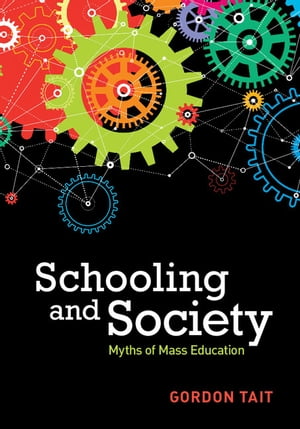 Schooling and Society Myths of Mass Education【電子書籍】[ Gordon Tait ]