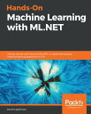 Hands-On Machine Learning with ML.NET Getting started with Microsoft ML.NET to i...