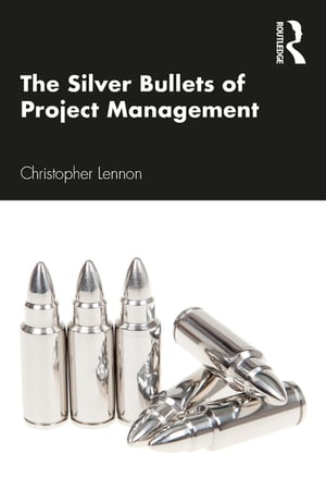 The Silver Bullets of Project ManagementŻҽҡ[ Christopher Lennon ]