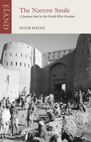 The Narrow Smile A Journey back to the North-West Frontier【電子書籍】 Peter Mayne