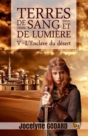 L'Enclave du d?sert Terres de sang et de lumi?re - Tome 5Żҽҡ[ Jocelyne Godard ]