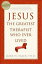 Jesus, the Greatest Therapist Who Ever Lived