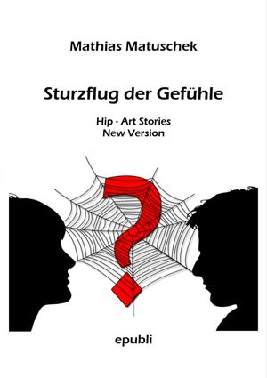 Sturzflug der Gef?hle Geschichten, die das Leben, die Fantasie und die Liebe schrieben.