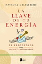 La llave de tu energ a 22 protocolos para liberarte emocionalmente【電子書籍】 Natacha Calestr m