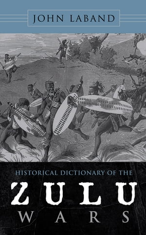 Historical Dictionary of the Zulu WarsŻҽҡ[ John Laband ]