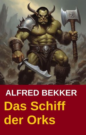 Das Schiff der Orks【電子書籍】[ Alfred Bekker ]
