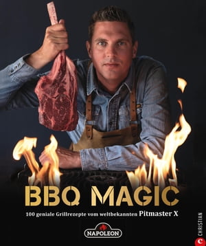 Grillbuch: BBQ Magic - 100 geniale Grill- und Barbecue-Rezepte. Standardwerk mit Pitmaster-Garantie. Von Roel "Pitmaster X" Westra, dem Grill- und BBQ-Profi mit 340.000 YouTube-Abonnenten.【電子書籍】[ Roel Westra ]
