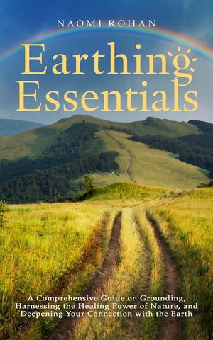 Earthing Essentials Healing Power of Nature