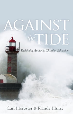 Against the Tide: Reclaiming Authentic Christian Education