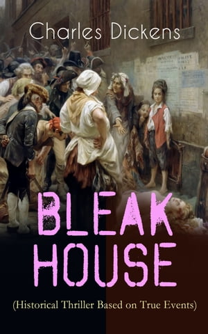 BLEAK HOUSE (Historical Thriller Based on True Events) Legal Thriller (Including "The Life of Charles Dickens" & Criticism)