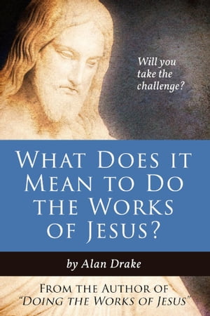 What Does It Mean to Do the Works of Jesus?