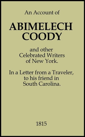 An Account of Abimelech Coody And Other Celebrated Writers of New York. In a Letter from a Traveler to his Friend in South Carolina.Żҽҡ[ Dewitt Clinton ]