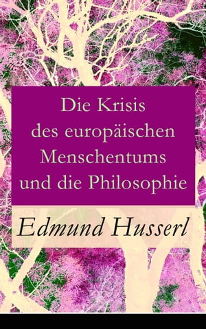 Die Krisis des europ?ischen Menschentums und die Philosophie Eine Einleitung in die ph?nomenologische Philosophie: Die geschichtsphilosophische Idee und Der teleologische Sinn