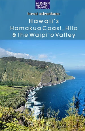 Hawaii's Hamakua Coast, Hilo & the Waipi'o Valley【電子書籍】[ Fryklund, Bryan ]