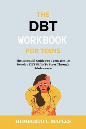 The DBT Workbook For Teens