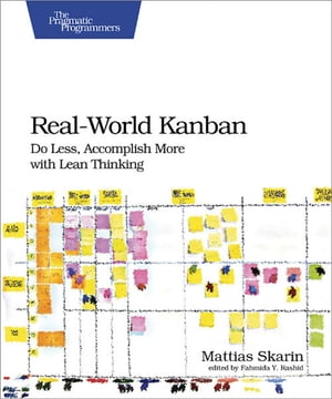 Real-World Kanban Do Less, Accomplish More with Lean Thinking【電子書籍】[ Mattias Skarin ]